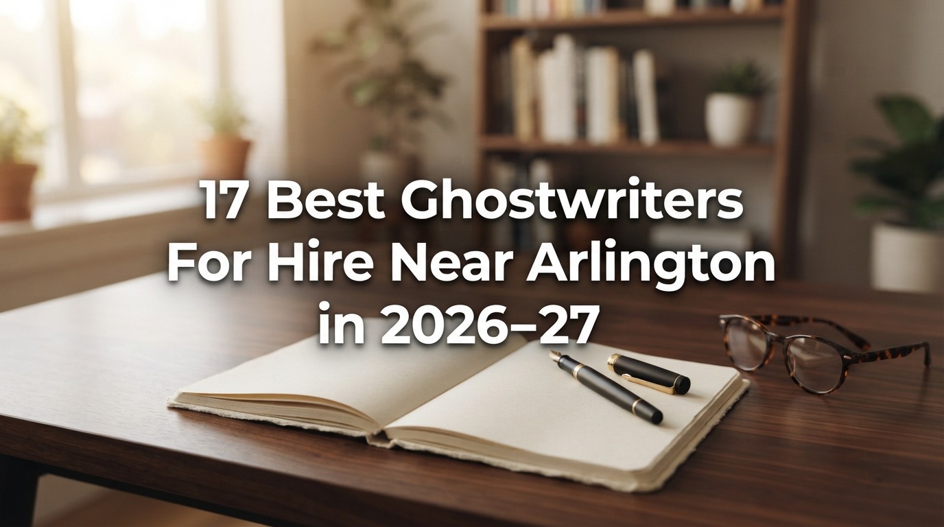 17 Best Ghostwriters For Hire Near Arlington in 2026-27